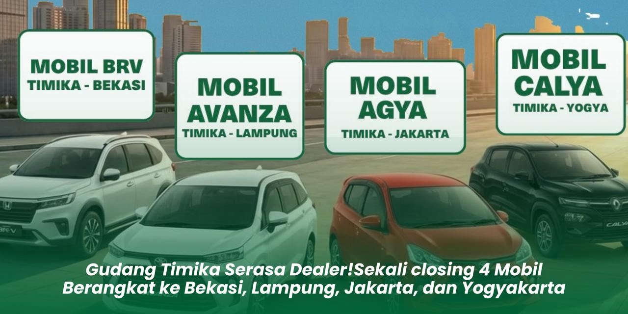 Gudang Timika Serasa Dealer! Sekali closing 4 Mobil Berangkat ke Bekasi, Lampung, Jakarta, dan Yogyakarta